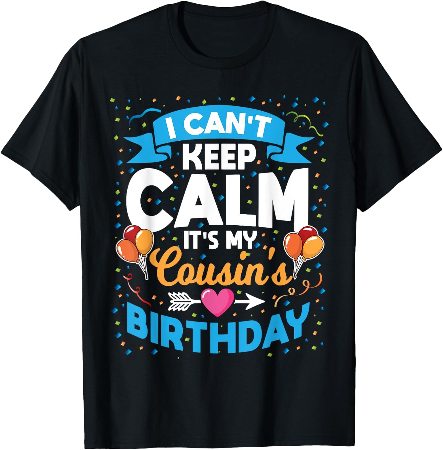I Can't Keep Calm It's My Cousin Birthday T-Shirt - T-Shirt | Black