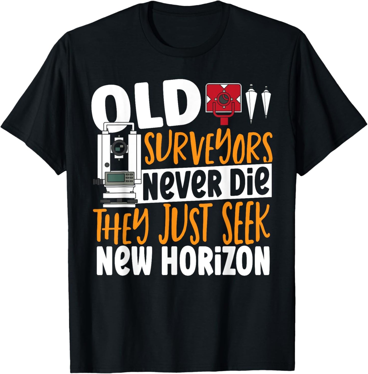 Old Surveyors Never Die They Just Seek New Horizon Surveyor T-Shirt - T-Shirt | Black