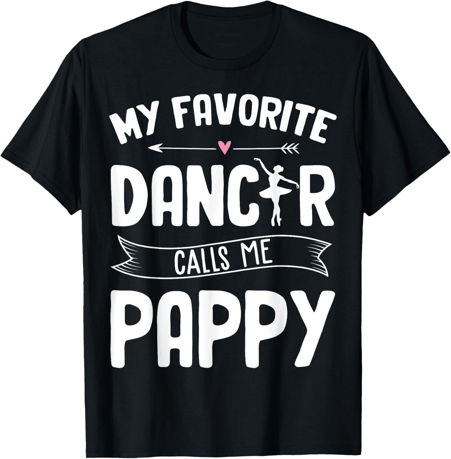 My Favorite Dancer Calls Me Pappy Ballet Father's Day Gift T-Shirt - T-Shirt | Black