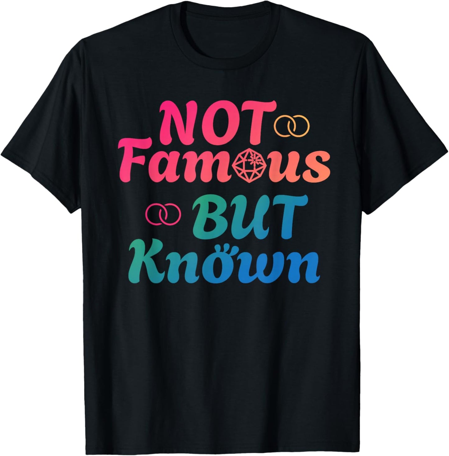 NOT FAMOUS BUT KNOWN Funny Celebrity Famous Celebrities T-Shirt - T-Shirt | Black