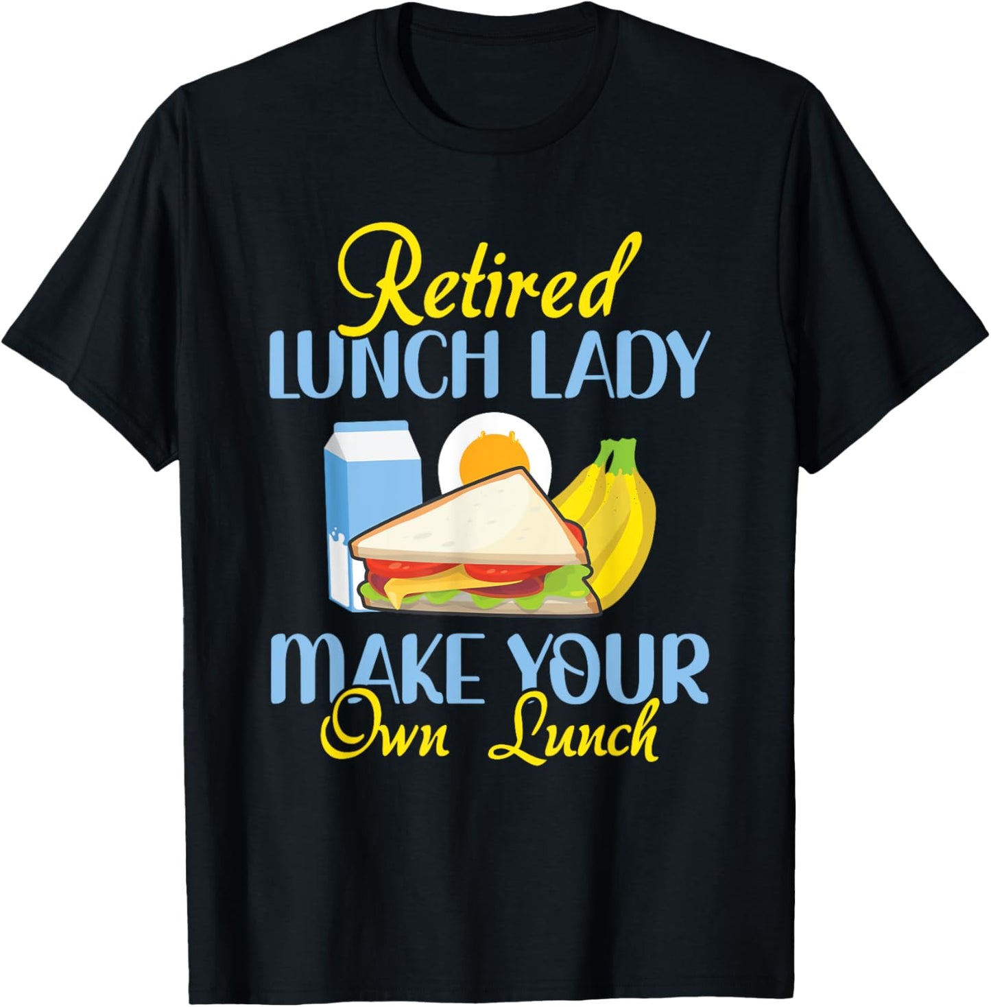 Retired Lunch Lady Make Your Own Lunch Cafeteria Worker T-Shirt - T-Shirt | Black