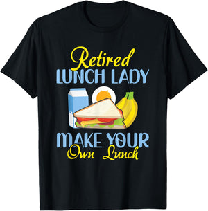Retired Lunch Lady Make Your Own Lunch Cafeteria Worker T-Shirt - T-Shirt | Black