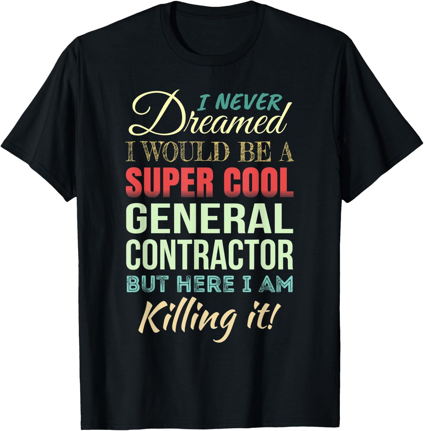 General Contractor Funny Gift Appreciation T-Shirt - T-Shirt | Black