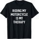 Motorcycle Biker Shirts, Riding My Motorcycle Is My Therapy T-Shirt - T-Shirt | Black
