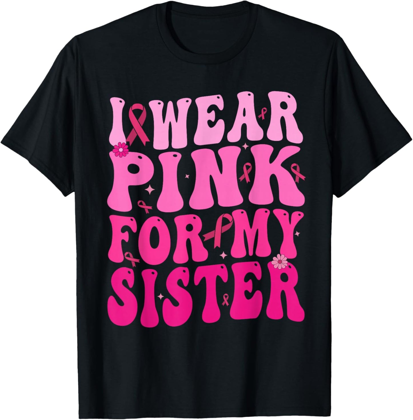 I Wear Pink For My Sister Breast Cancer Support Squad Ribbon T-Shirt - T-Shirt | Black