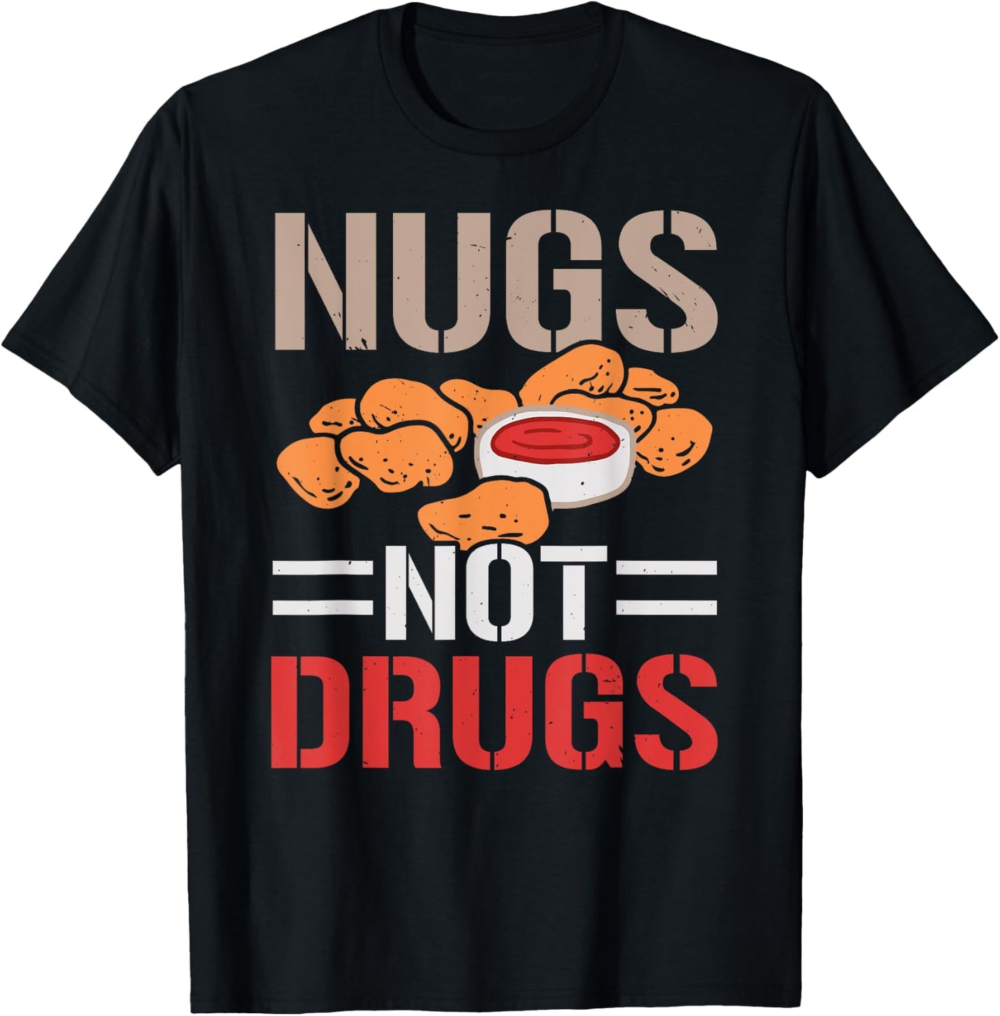 Nugs Not Drugs Chicken Nuggets Lover Foodie Nuggy T-Shirt - T-Shirt | Black