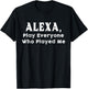 Alexa, Play Everyone Who Played Me T-Shirt - T-Shirt | Black
