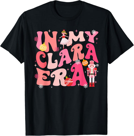 In My Clara Era Nutcracker Xmas Christmas Pajamas Holiday T-Shirt - T-Shirt | Black