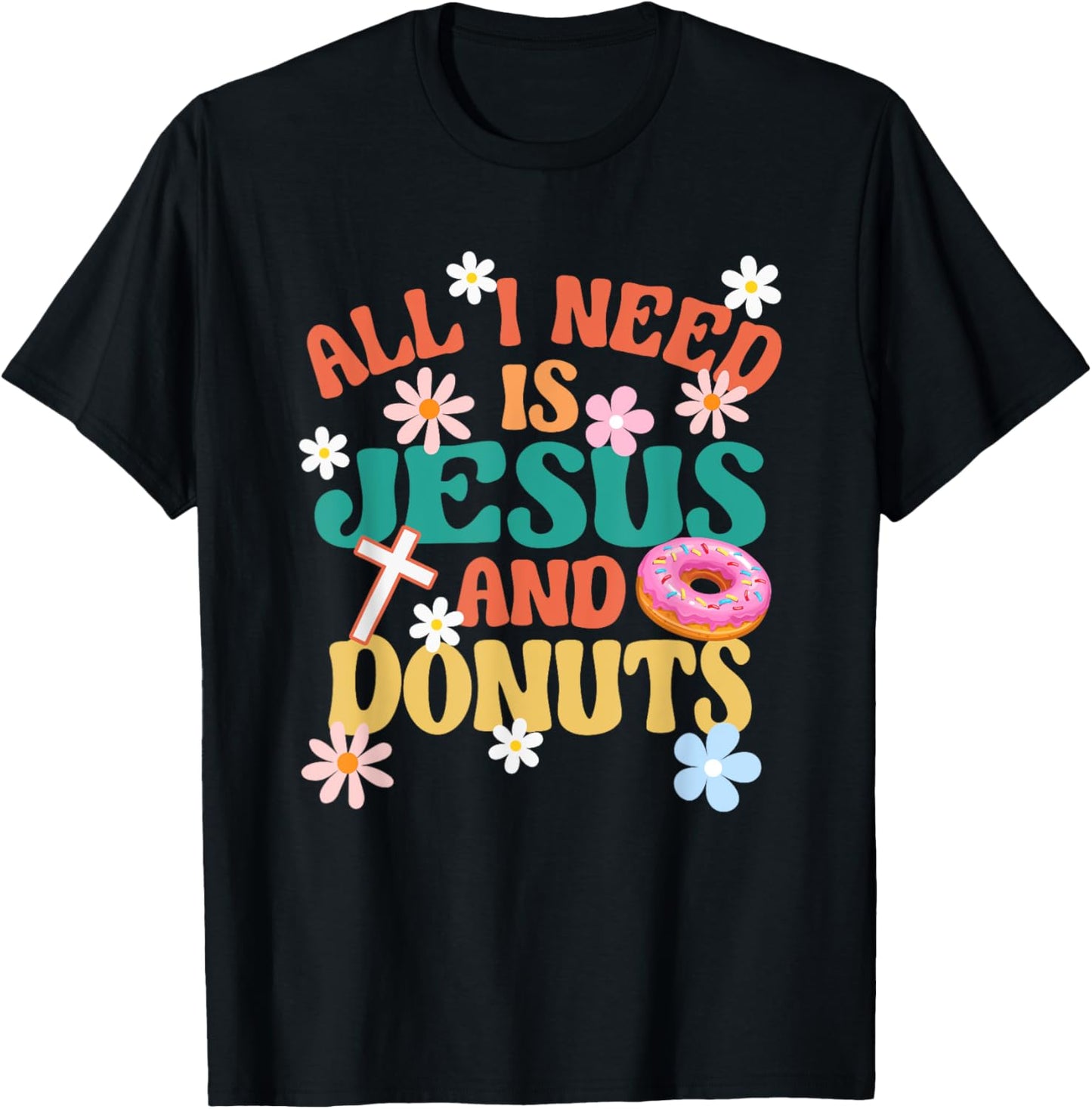 Religious Donut Lover All I Need Is Jesus And Donuts T-Shirt - T-Shirt | Black