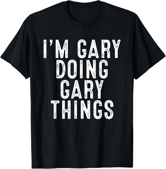 I'm GARY Doing GARY Things Funny Birthday Christmas Gifts T-Shirt - T-Shirt | Black