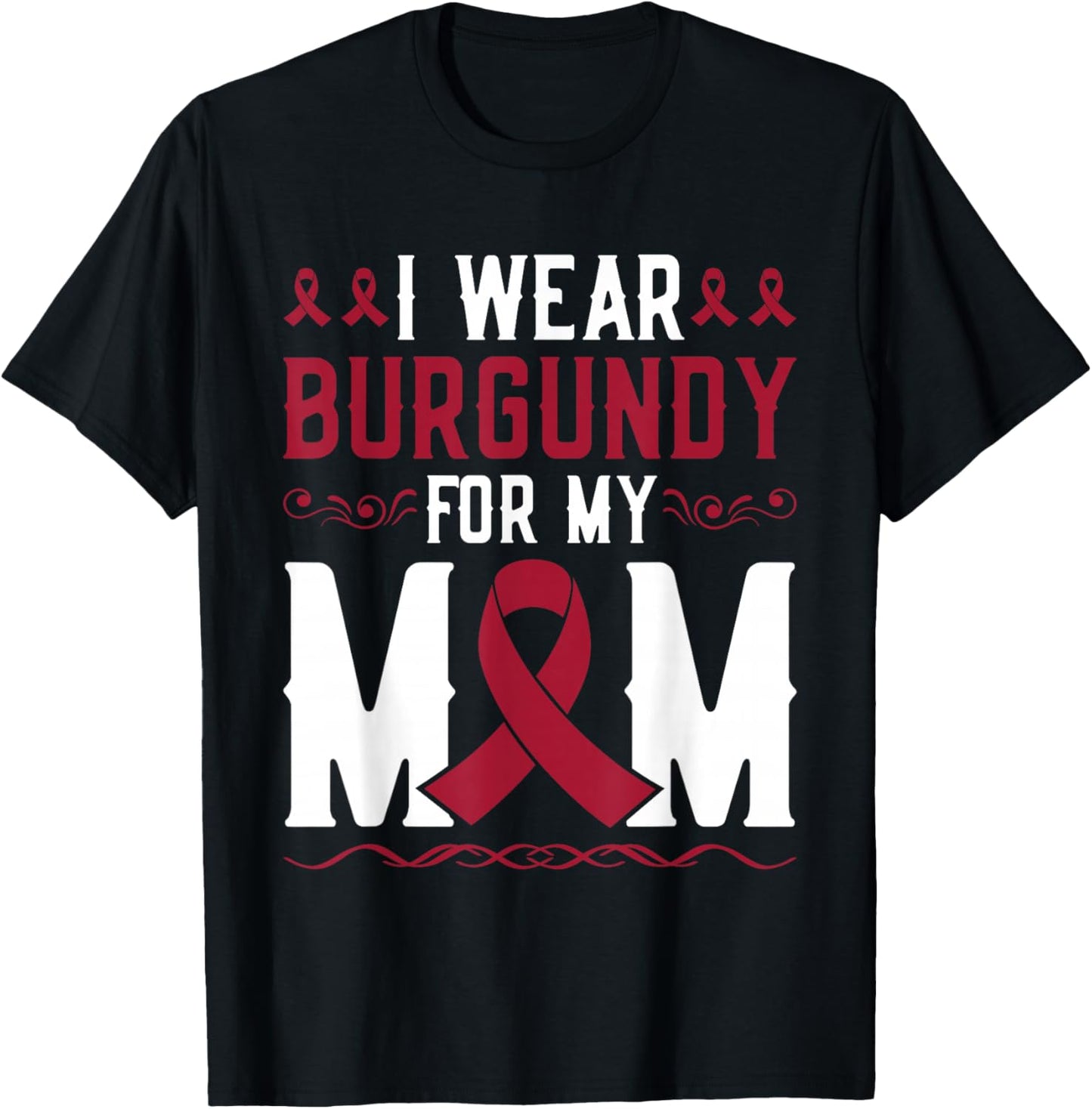 I Wear Burgundy For Mom Multiple Myeloma Cancer Warrior T-Shirt - T-Shirt | Black