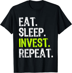 Eat Sleep Invest Repeat Investor Investment Investing Funny T-Shirt - T-Shirt | Black
