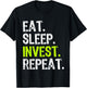 Eat Sleep Invest Repeat Investor Investment Investing Funny T-Shirt - T-Shirt | Black