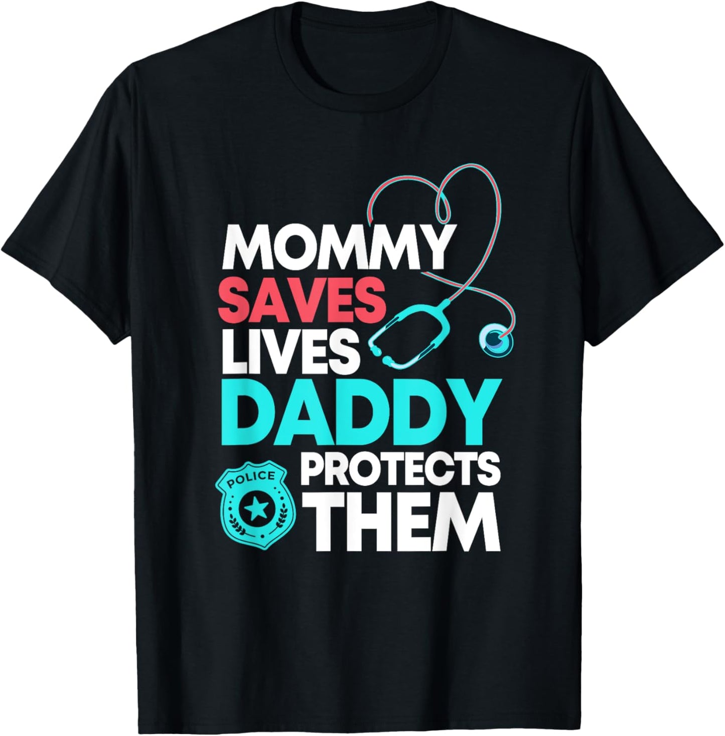 Mommy Saves Lives Daddy Protects Them Nurse Police Officer T-Shirt - T-Shirt | Black