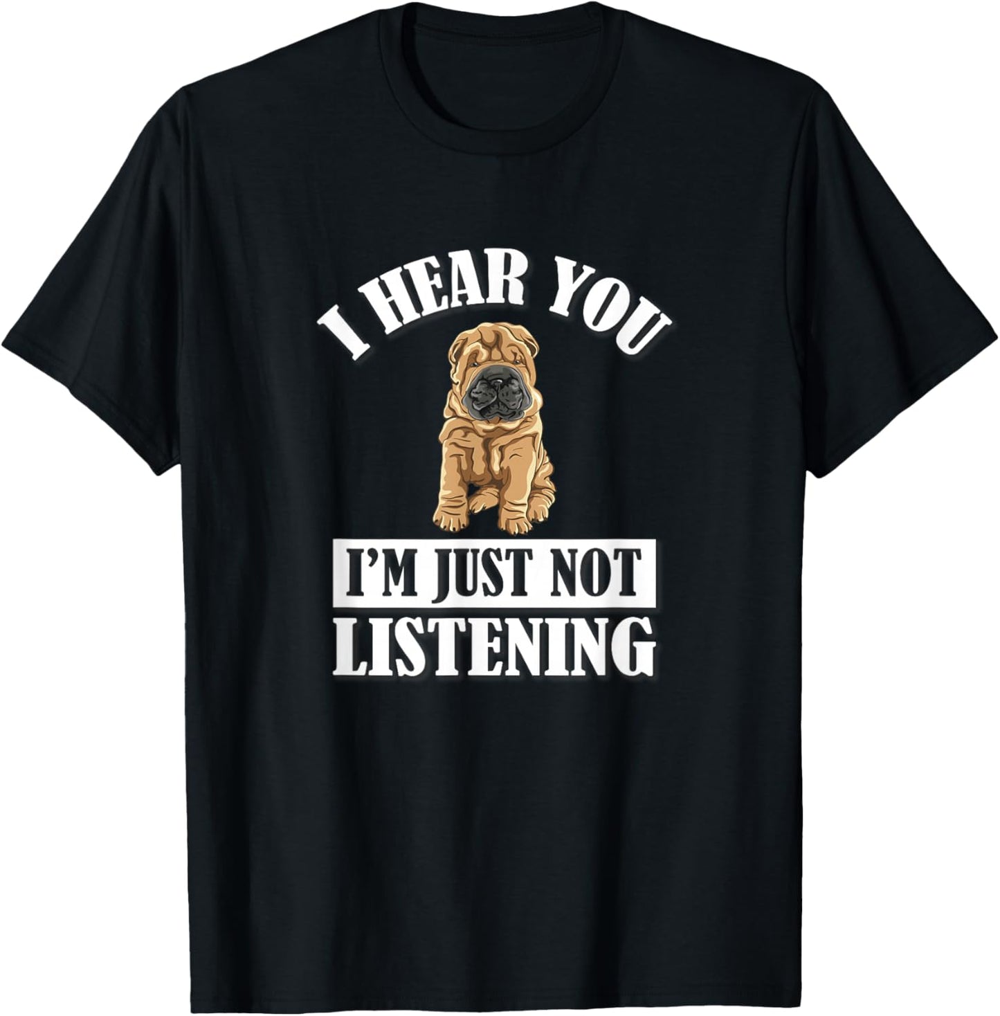 Cute Hear You Not Listening Shar Pei Dog Lover T-Shirt - T-Shirt | Black