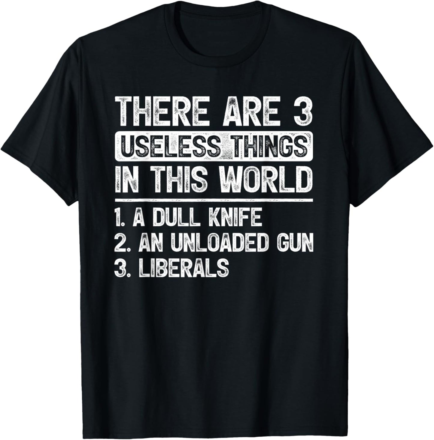 There Are 3 Useless Things Dull Knife Unloaded Gun Liberals T-Shirt - T-Shirt | Black