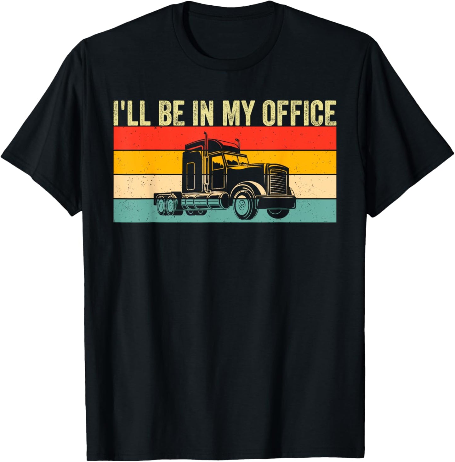 I'll Be In My Office Truck Driver Trucker T-Shirt - T-Shirt | Black
