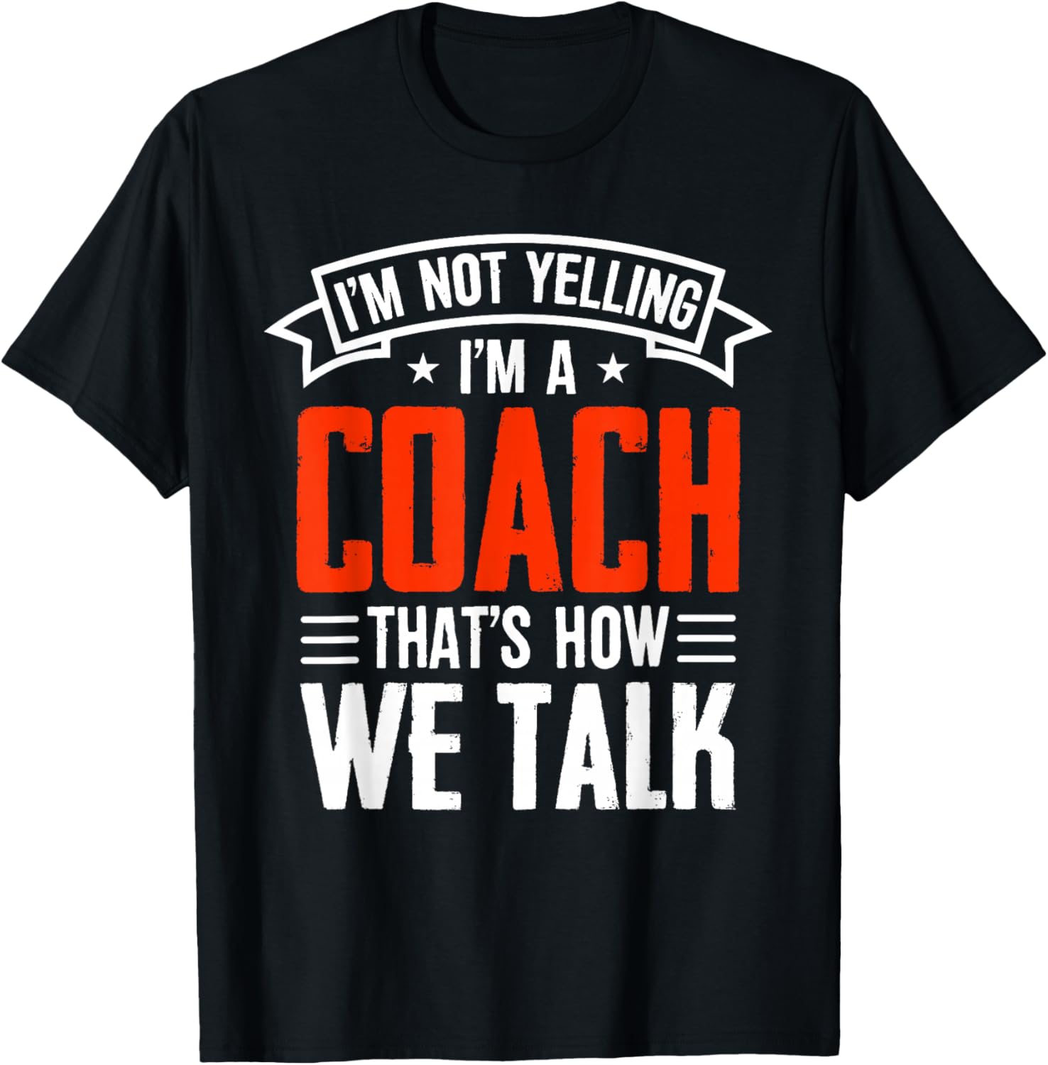 I'm Not Yelling Im A Coach Thats How We Talk - Sports Coach T-Shirt - T-Shirt | Black