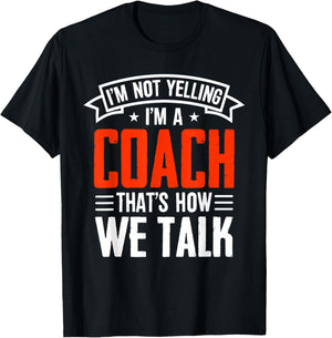 I'm Not Yelling Im A Coach Thats How We Talk - Sports Coach T-Shirt - T-Shirt | Black
