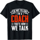 I'm Not Yelling Im A Coach Thats How We Talk - Sports Coach T-Shirt - T-Shirt | Black
