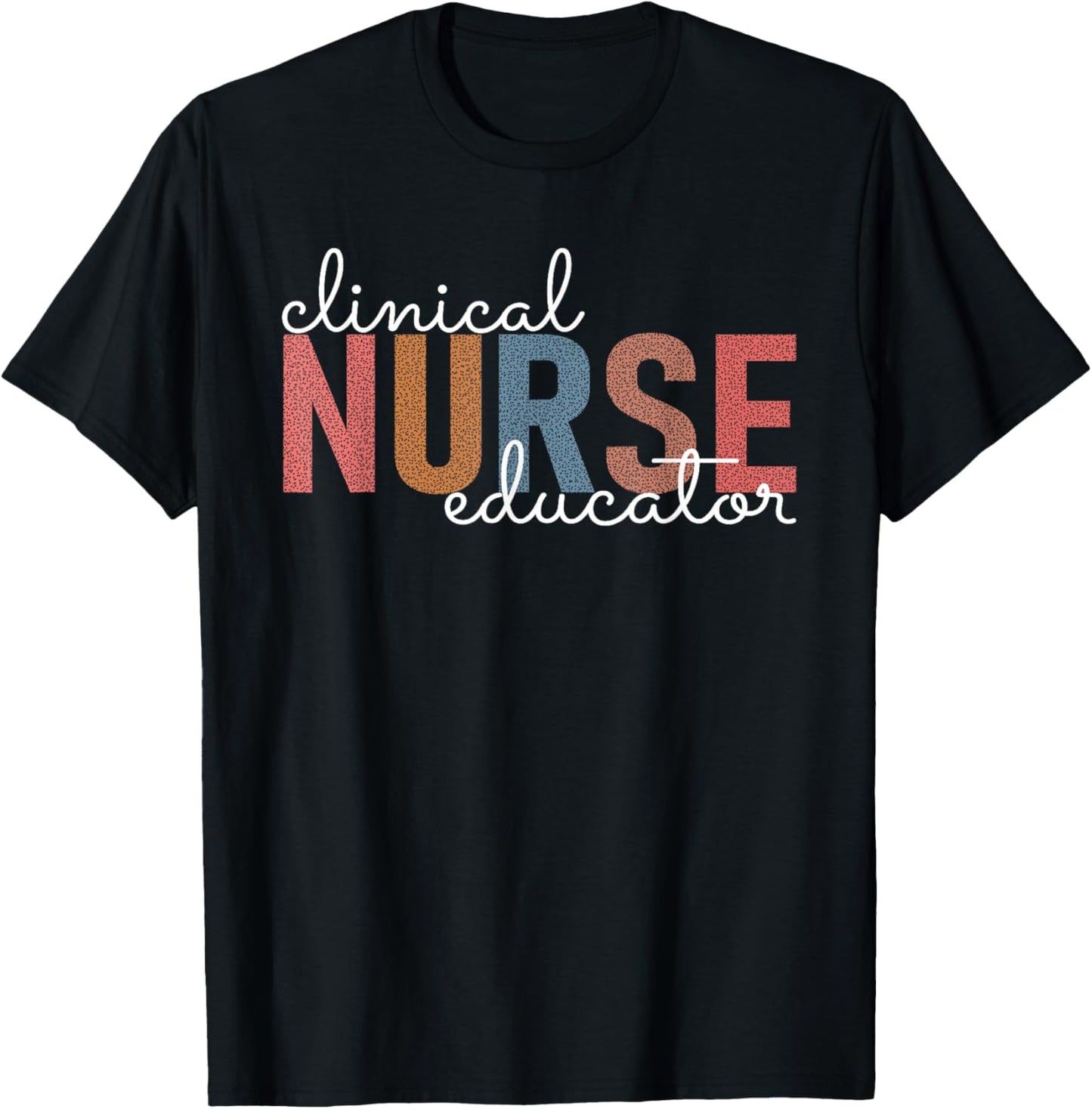 Clinical Nurse Educator Nursing Instructor Appreciation T-Shirt - T-Shirt | Black