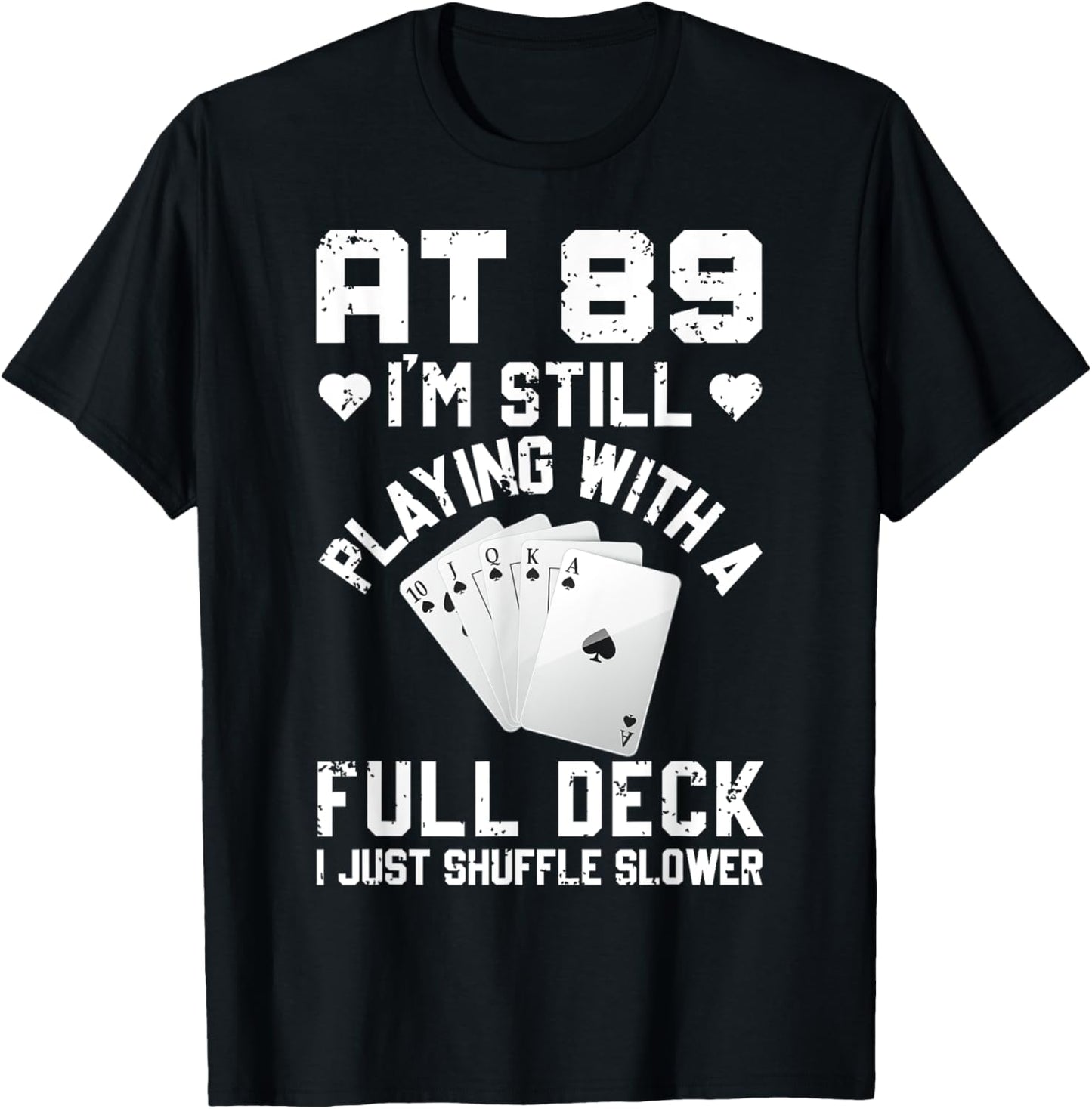 Funny 89th Birthday Playing Cards Full Deck Shuffle Slower T-Shirt - T-Shirt | Black