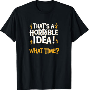 That's a horrible idea! What time? - Sarcasm faildroidtees T-Shirt - T-Shirt | Black