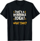 That's a horrible idea! What time? - Sarcasm faildroidtees T-Shirt - T-Shirt | Black