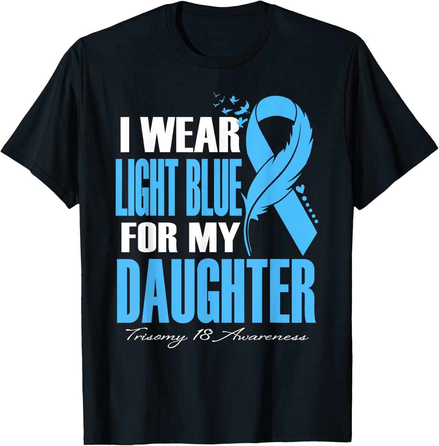 I Wear Light Blue For My Daughter Trisomy 18 Awareness T-Shirt - T-Shirt | Black
