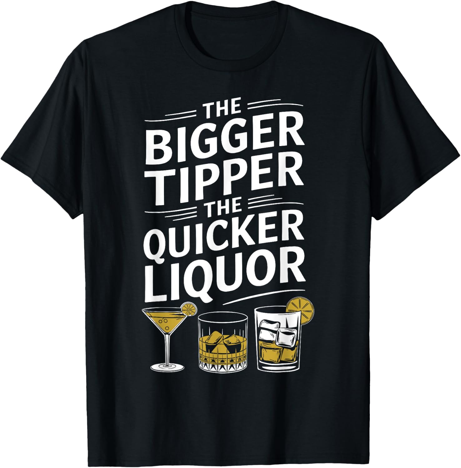 The Bigger the Tipper the Quicker the Liquor Funny Bartender T-Shirt - T-Shirt | Black