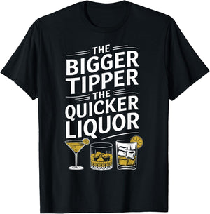 The Bigger the Tipper the Quicker the Liquor Funny Bartender T-Shirt - T-Shirt | Black