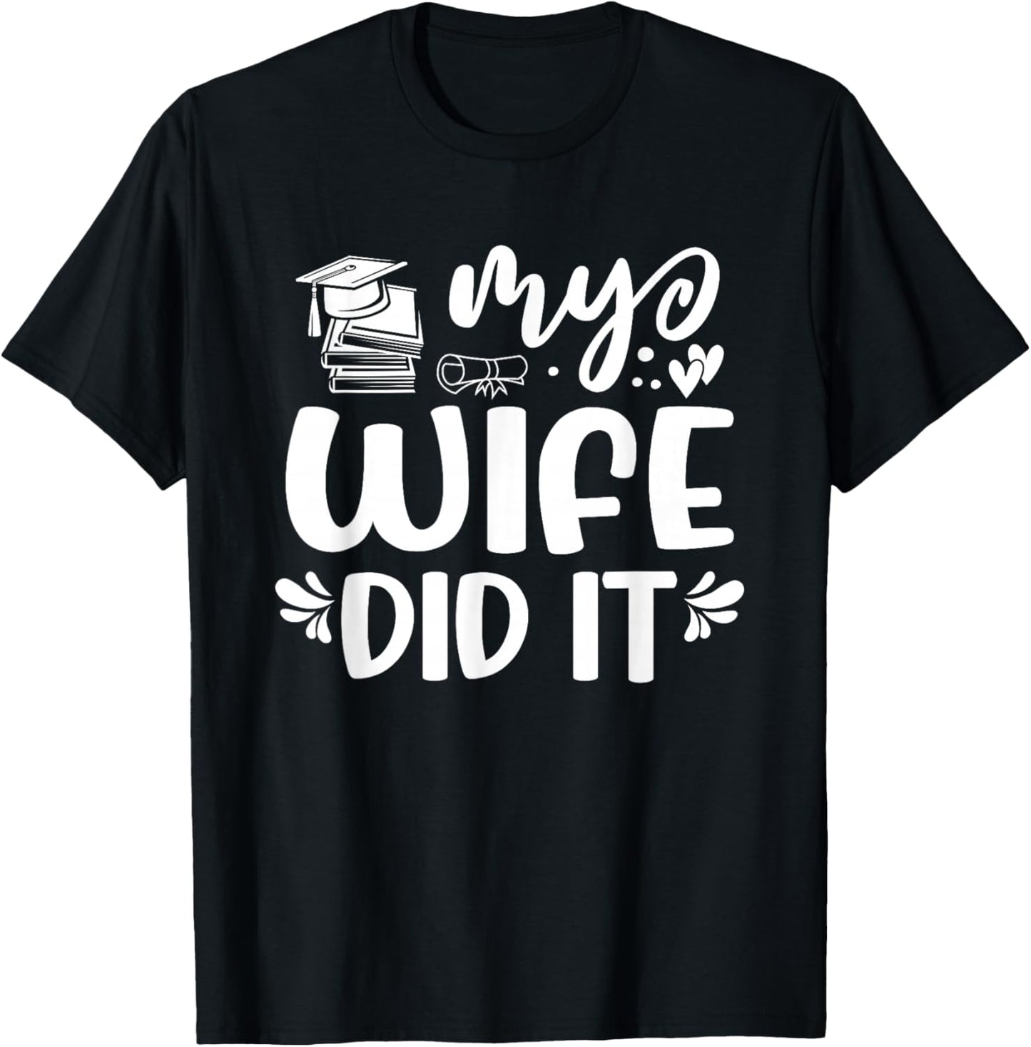 My Wife Did It Graduation Graduated T-Shirt - T-Shirt | Black