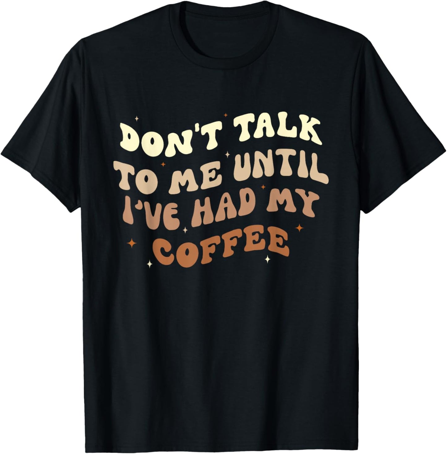 Don't Talk to Me Until I've Had my Coffee Groovy T-Shirt - T-Shirt | Black