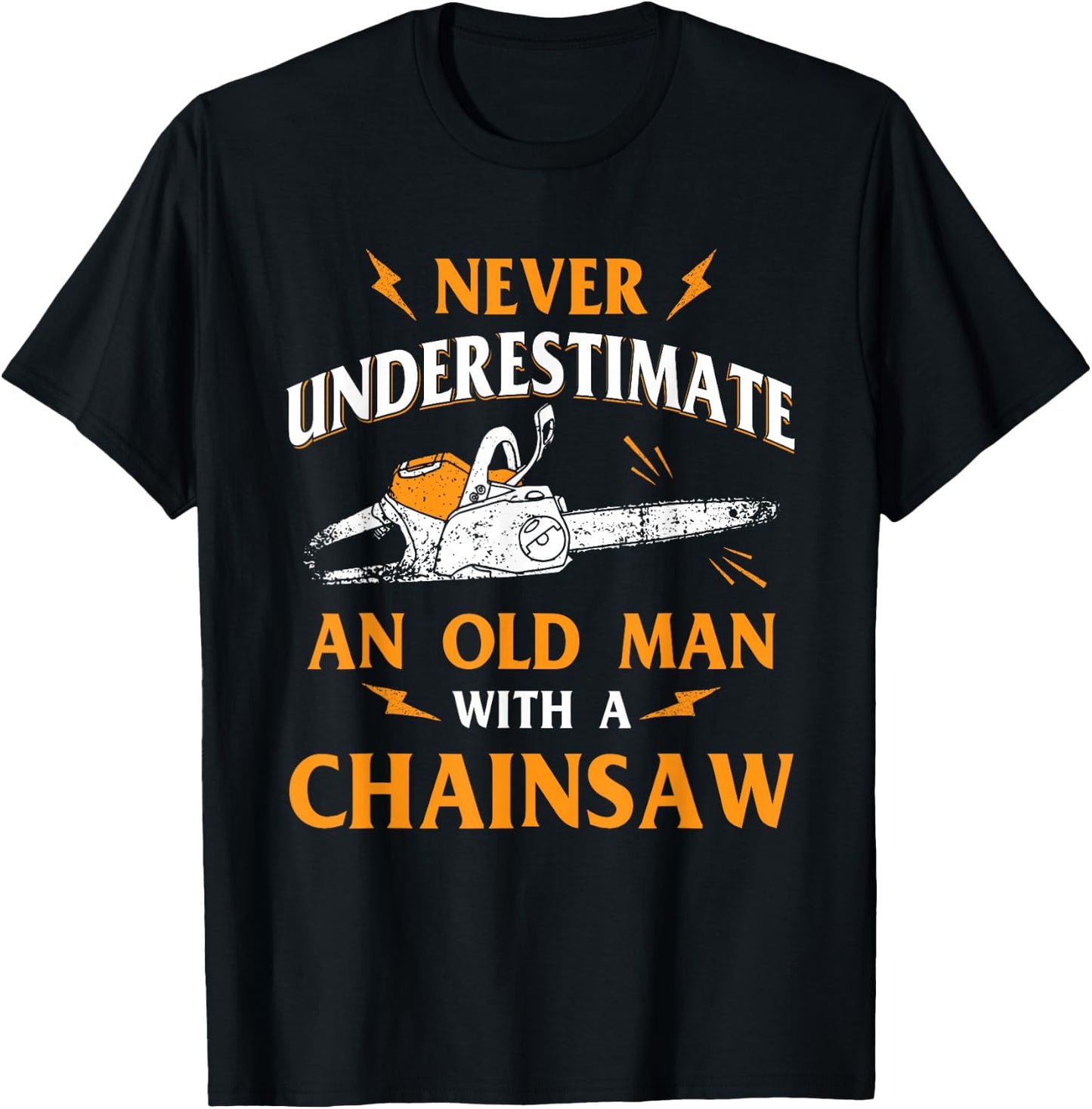 Never Underestimate an Old Man Lumberjack Chainsaw & Logger Small T-Shirt - T-Shirt | Black