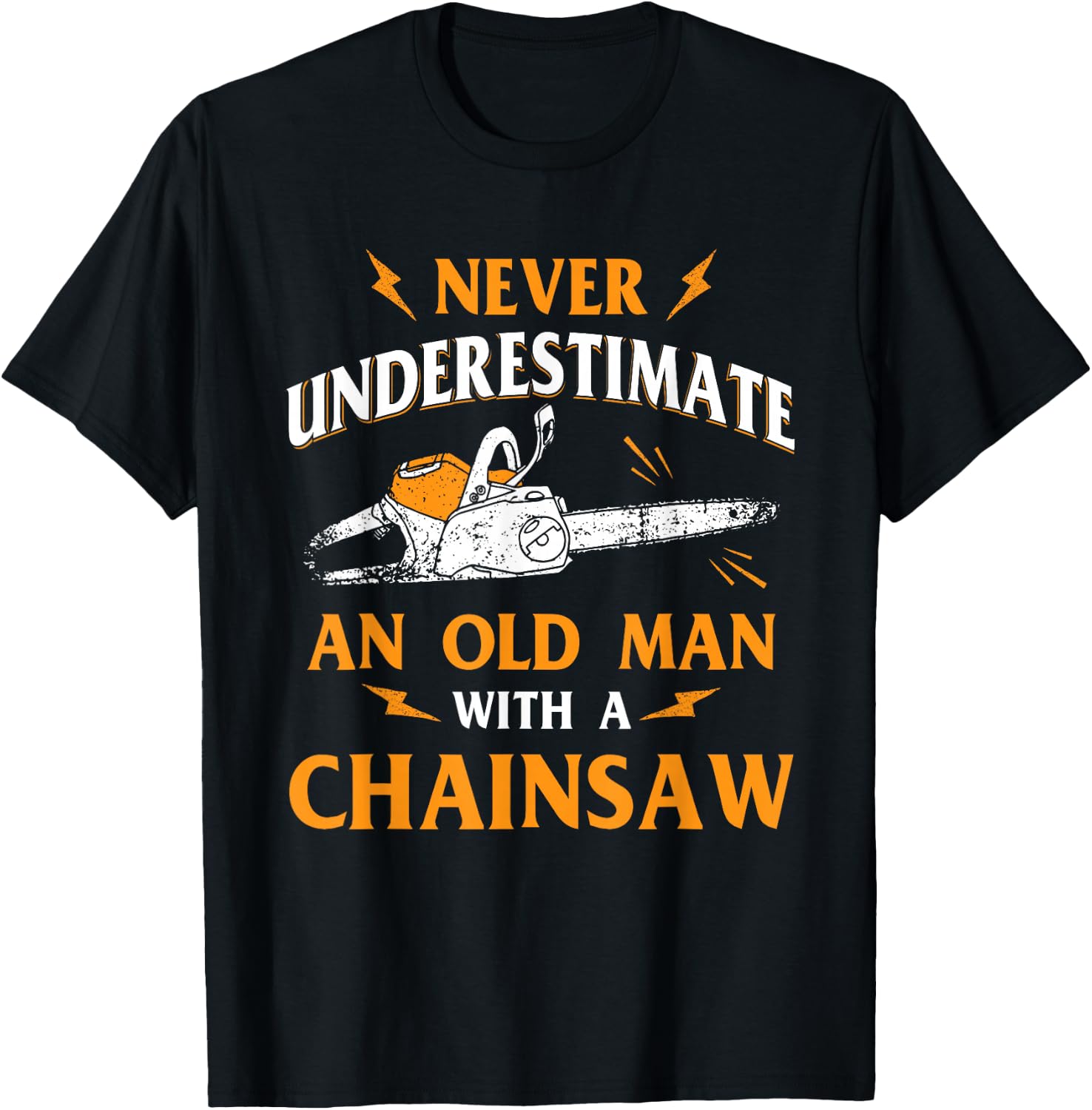 Never Underestimate an Old Man Lumberjack Chainsaw & Logger Small T-Shirt - T-Shirt | Black