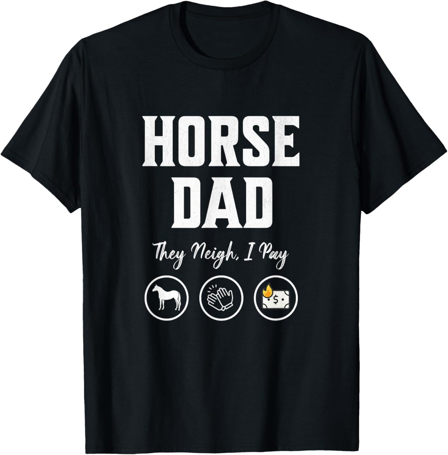 Horse Dad They Neigh I Pay funny Equestrian Dad barn dad T-Shirt - T-Shirt | Black
