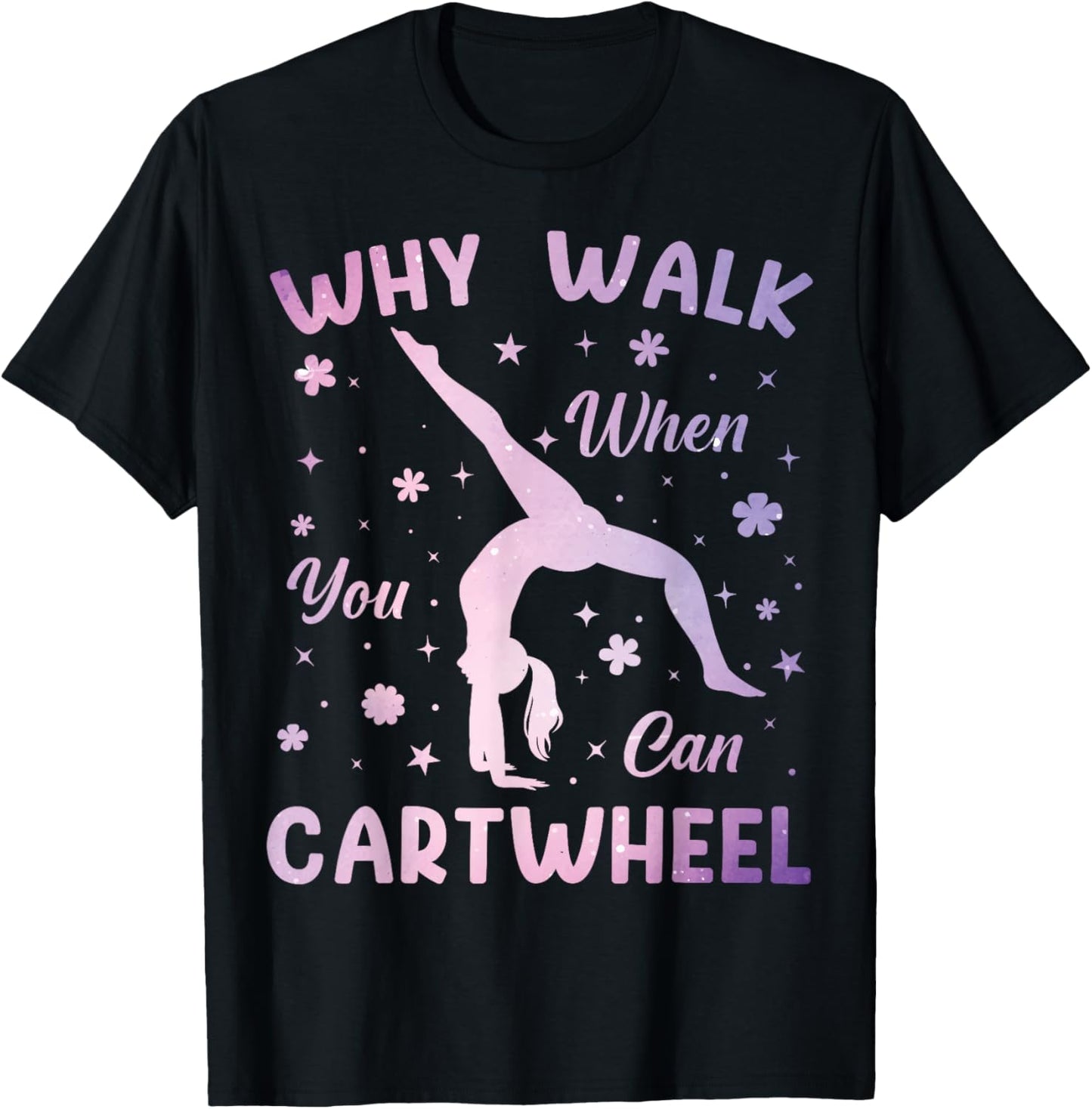Why Walk When You Can Cartwheel Gymnastics Gymnast Girls T-Shirt - T-Shirt | Black