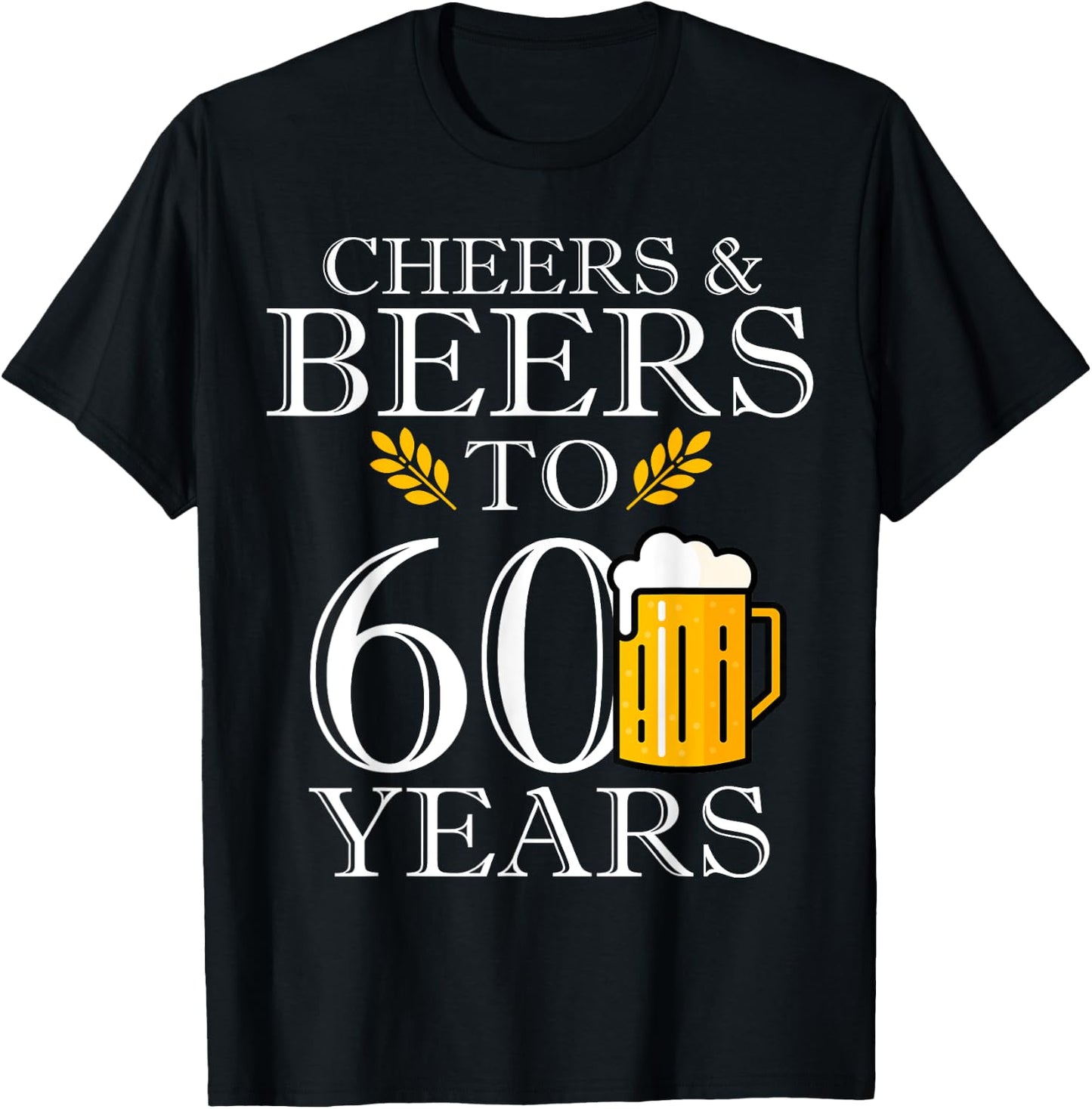 Cheers & Beers To 60 Years Funny 60th Birthday Drinking Beer T-Shirt - T-Shirt | Black