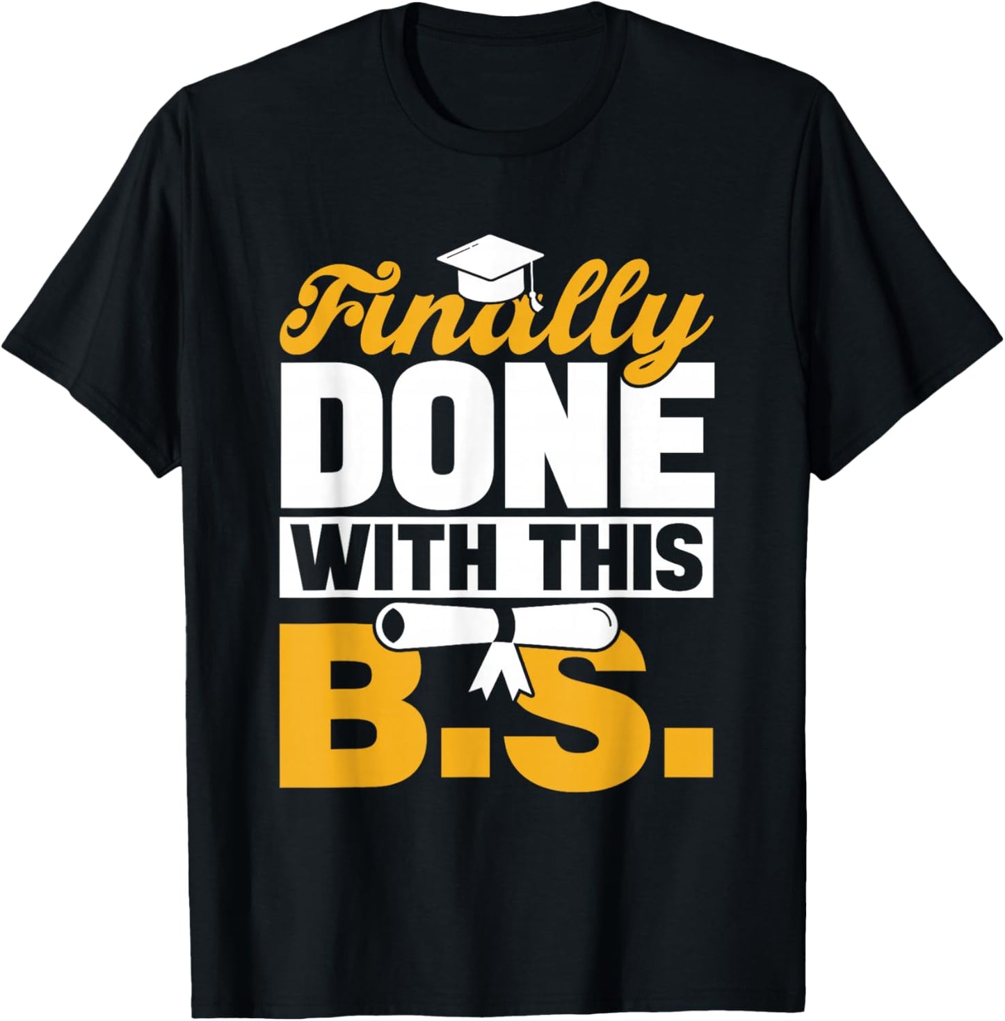 Finally Done With This Bs Bachelor's Bachelor Graduation T-Shirt - T-Shirt | Black