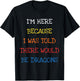 I'm Here Because I Was Told There Would Be Dragons Sarcasm T-Shirt - T-Shirt | Black