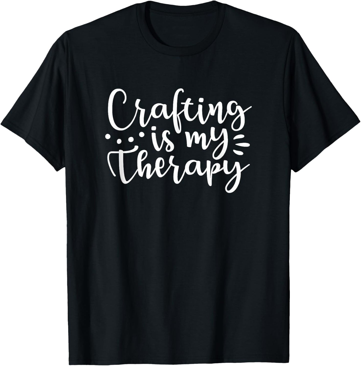 Crafting is My Therapy Funny Gift Mom Crafters T-Shirt - T-Shirt | Black