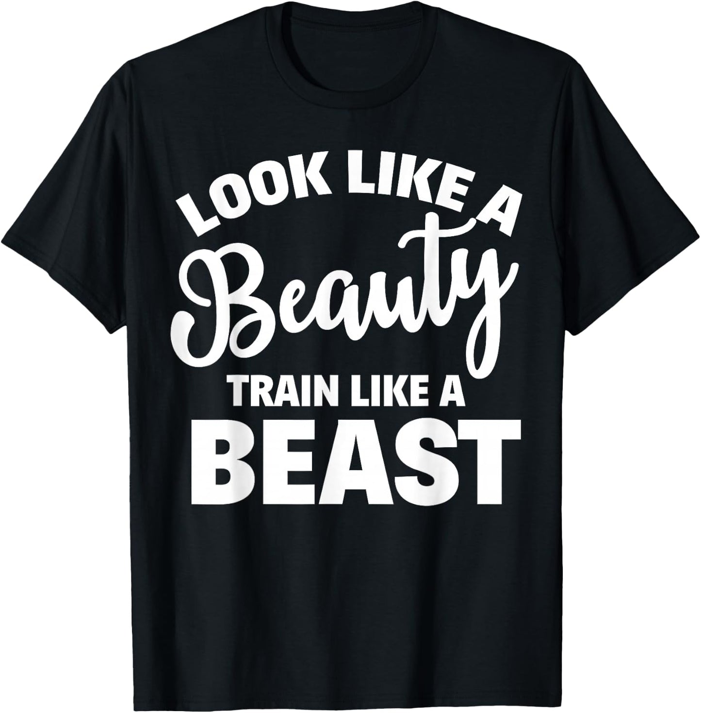 Look Like A Beauty Train Like A Beast Workout Gym Fitness T-Shirt - T-Shirt | Black