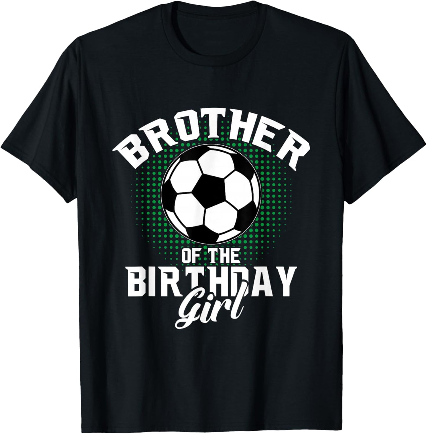 Brother of The Birthday Girl Soccer Lover Gifts Father's Day T-Shirt - T-Shirt | Black