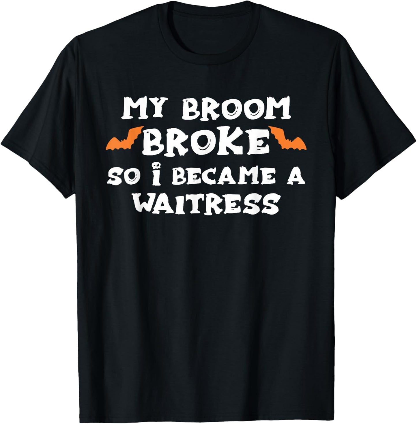 My Broom Broke So I Became A WAITRESS Halloween WAITRESS' T-Shirt - T-Shirt | Black