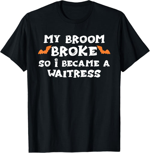 My Broom Broke So I Became A WAITRESS Halloween WAITRESS'
