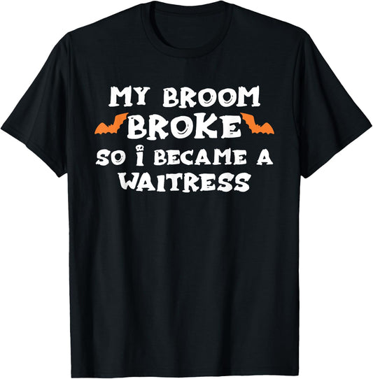 My Broom Broke So I Became A WAITRESS Halloween WAITRESS' T-Shirt - T-Shirt | Black