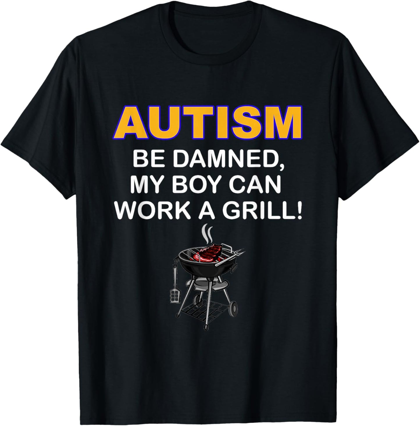 Autism Be Damned My Boy Can Work A Grill Autism Awareness T-Shirt - T-Shirt | Black