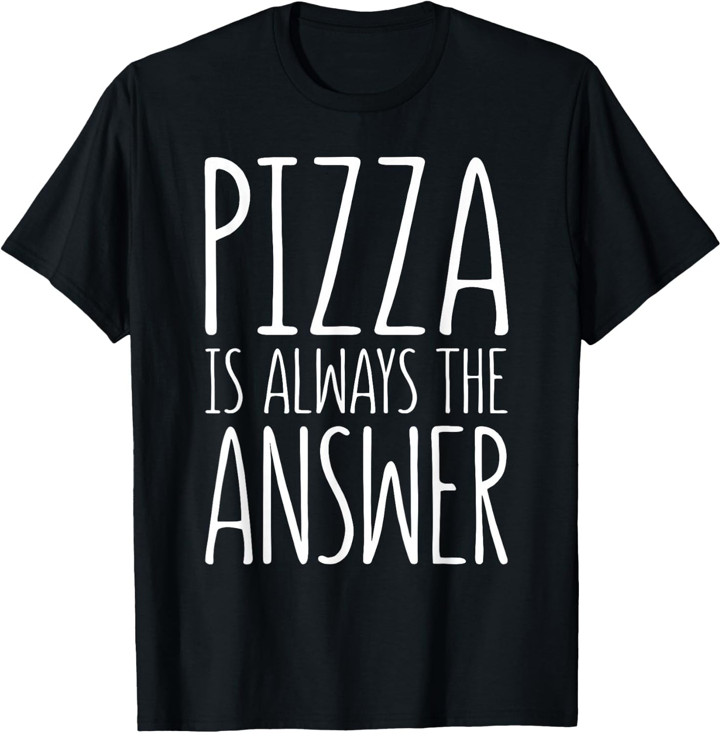 Pizza is Always The Answer Shirt Men Women Kids Food Lover T-Shirt - T-Shirt | Black