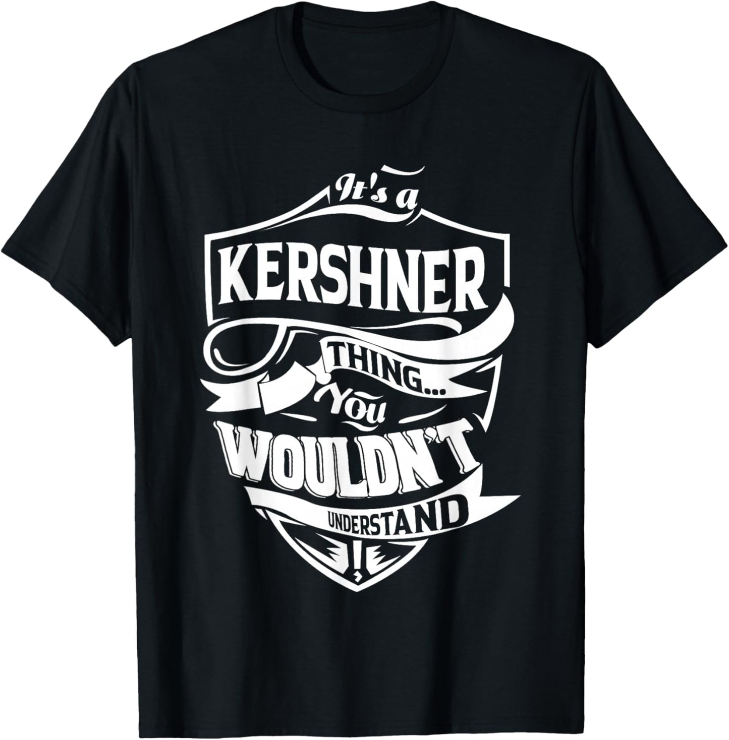 It is a KERSHNER Thing Gifts T-Shirt - T-Shirt | Black