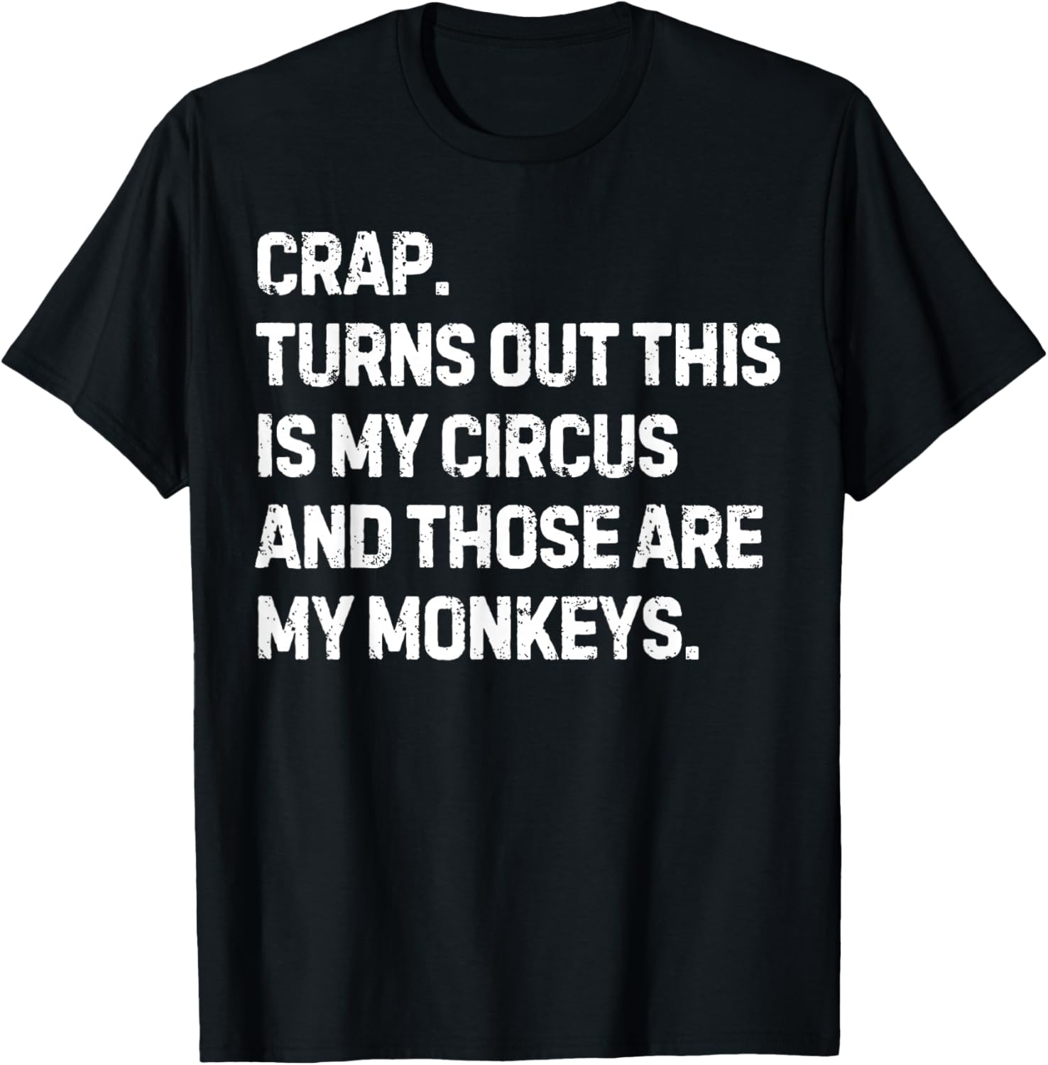 Funny Saying Crap Turns Out This Is My Circus Women Men Joke T-Shirt - T-Shirt | Black